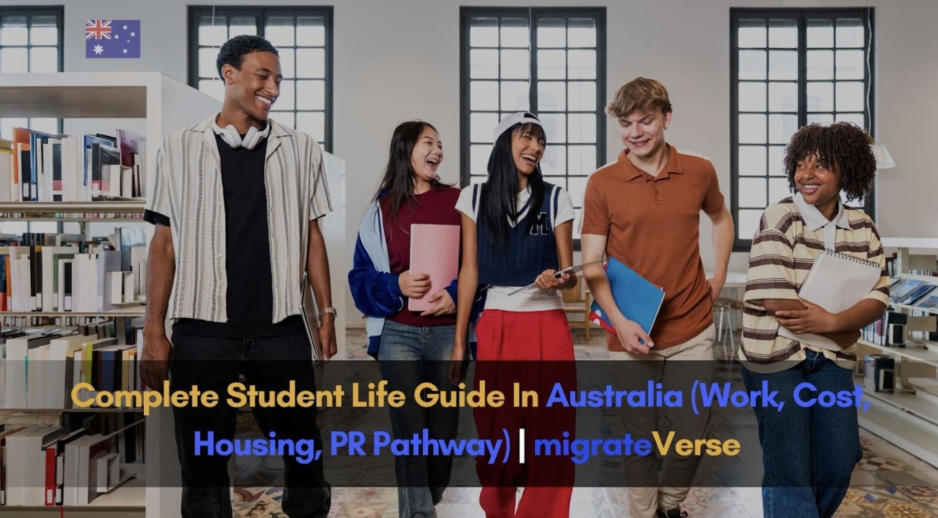 Complete Student Life Guide In Australia (Work, Cost, Housing, PR Pathway) | migrateVerse