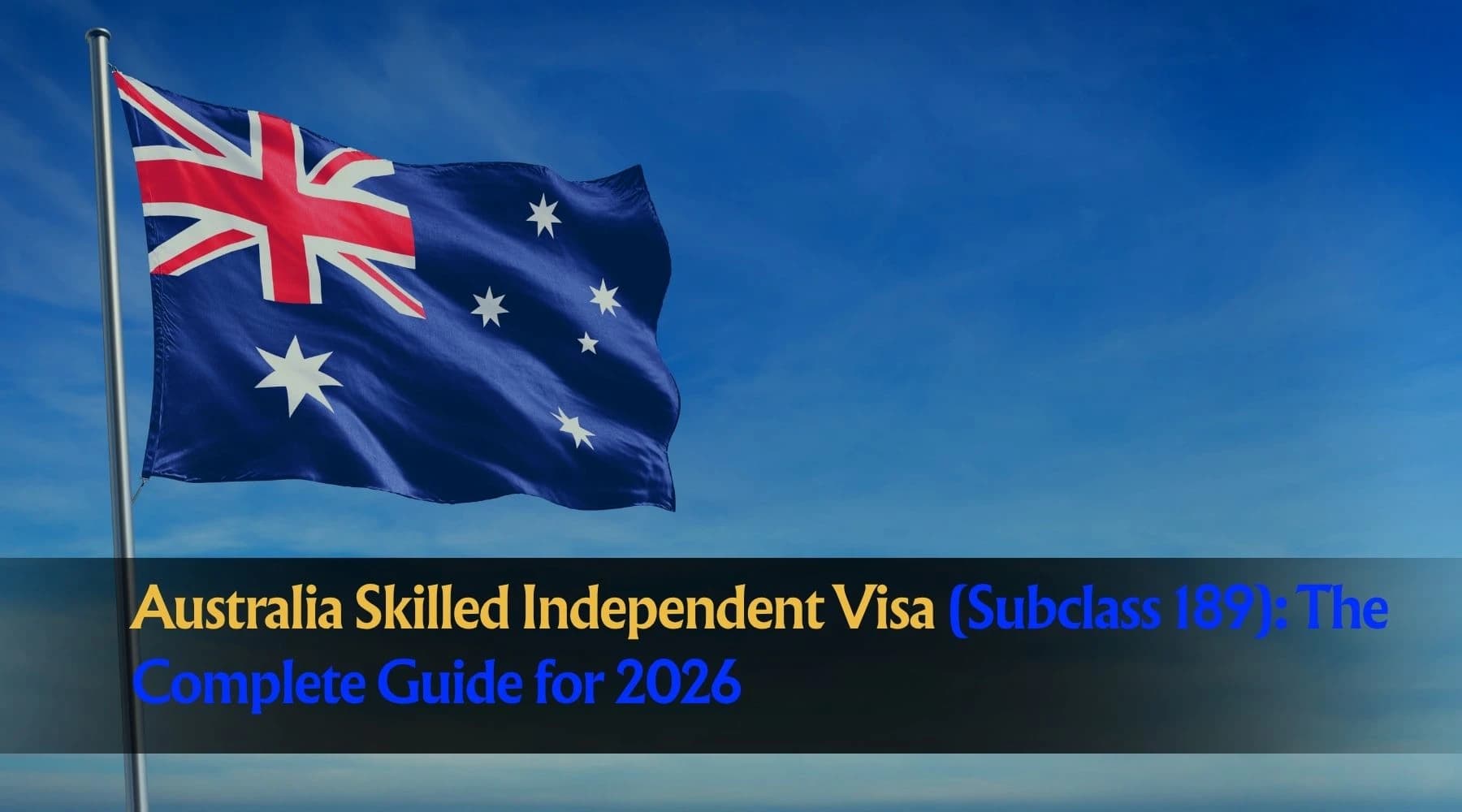 Australia Skilled Independent Visa (Subclass 189): The Complete Guide for 2026