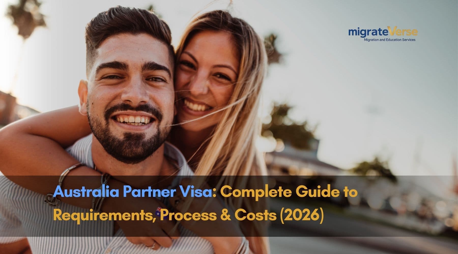 Australia Partner Visa: Complete Guide to Requirements, Process & Costs (2026)